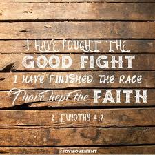 I Have Fought The Good Fight I Have Finished The Race I Have Kept The Faith 2 Timothy 4 7 Fight The Good Fight Run The Race Scripture Faith