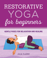 A restorative yoga sequence is made up of usually only about five or six poses. Restorative Yoga For Beginners Gentle Poses For Relaxation And Healing Clarke Julia 9781646111848 Amazon Com Books