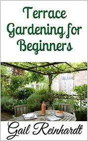 Terrace Gardening For Beginners Kindle Edition By Reinhardt Gail Crafts Hobbies Home Kindle Ebooks Amazon Com Just visualize what is the objective of. terrace gardening for beginners