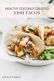 It's an easy, excellent fish tacos recipe. Healthy Coconut Fish Tacos With Mango Salsa Lively Table