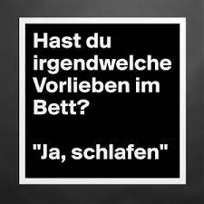 Wir freuen uns, wenn ihr unsere fröhlichen helden in den sozialen medien teilt. Hast Du Irgendwelche Vorlieben Im Bett Ja Schla Museum Quality Poster 16x16in By Morgan1998 Boldomatic Shop