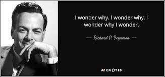 Richard P Feynman Quote I Wonder Why I Wonder Why I Wonder Why I