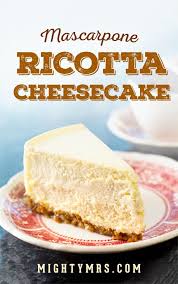 Italian Mascarpone And Ricotta Cheesecake Mighty Mrs Recipe Cheesecake Ricotta Cheesecake Recipes