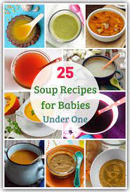 25 Soup Recipes For Babies Under One Baby Soup Recipe Baby Food Recipes Soup Recipes