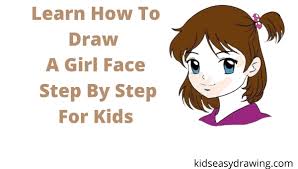 Colored pencils video standard printable step by step. How To Draw A Girl Face Step By Step For Kids Kids Easy Drawing
