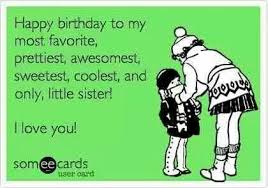 Birthday Quotes Funny Happy Birthday Little Sister Funny Meme Sister Birthday Happy Birthday Little Sister Sister Birthday Quotes Happy Birthday Sister Funny