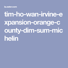 The World S Most Famous Michelin Starred Dim Sum Comes To Orange County Dim Sum Irvine Orange