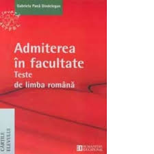 Mama a venit de la policlinic.a venit primvara!maria a ajuns la coal?n aceast var ai merge n tabr?ce var capricioas! Admiterea In Facultate Teste De Limba Romana Gabriela Pana Dindelegan