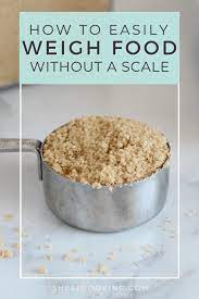 Can you measure food ingredients without a scale? How To Weigh Food Without A Scale 4 Life Hacks To Try Shelf Cooking