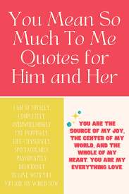 You mean so much to me. You Mean So Much To Me Quotes For Him And Her Darling Quote