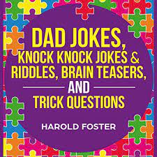 In fact, it lets you playfully get a bit dominant. Dad Jokes Knock Knock Jokes Riddles Brain Teasers And Trick Questions By Harold Foster Audiobook Audible Com