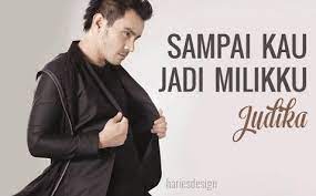 Lirik Dan Chord Lagu Sampai Kau Jadi Milikku Judika Lagu Lirik
