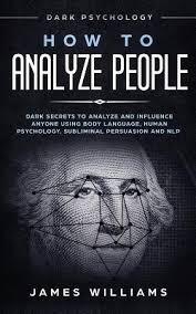 Buy products such as range : How To Analyze People Dark Psychology Dark Secrets To Analyze And Influence Anyone Using Body Language Human Psychology Subliminal Persuasion And Nlp By James W Williams