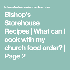 Lds Bishops Storehouse Order Form Bishop S Storehouse Recipes What Can I Cook With My Church Food Order Page 2 Bishops Storehouse Recipes Eat On A Budget