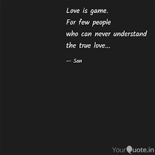 Love Is Game For Few Peo Quotes Writings By Syeda Ayesha Yourquote Every love story is beautiful, but ours is my.