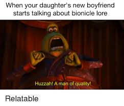 Over 992 bionicle posts sorted by time, relevancy, and popularity. When Your Daughter S New Boyfriend Starts Talking About Bionicle Lore Huzzah A Man Of Quality Relatable Meme On Me Me