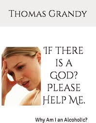 If there is a God? Please Help Me.: Why Am I an Alcoholic?: Grandy, Thomas  Roy: 9798864432389: Amazon.com: Books