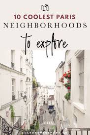 10 Best Neighborhoods To Visit In Paris By A Local Paris Neighborhoods Paris Travel Tips Paris