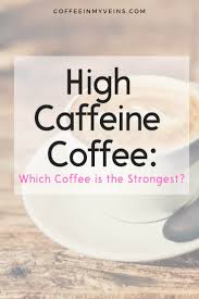 So when you ask your local barista to hit. Strongest Coffee In The World 5 High Caffeine Coffees