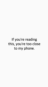 If You Can Read This You Re Too Close To My Phone Go Away If You Re Reading This You Re Too Close To My Phone Wallpaper White Version Phone Wallpaper Funny Phone Wallpaper Funny Lock Screen Wallpaper