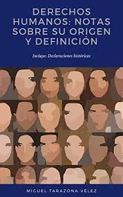 Dentro de los derechos humanos, surge una rama llamada derecho internacional de los derechos humanos, que son los tratados, convenios, acuerdos características de los derechos humanos. Amazon Com Derechos Humanos Notas Sobre Su Origen Y Definicion Spanish Edition Ebook Tarazona Velez Miguel Kindle Store