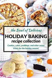 Best Holiday Baking Recipes Cookies Cakes Etc Bowl Of Delicious Holiday Baking Recipes Dessert Recipes Baking Recipes