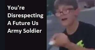 You Re Disrespecting A Future U S Army Soldier Know Your Meme