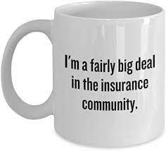 Keep up to date detailed info about your clients. Amazon Com Insurance Agent Gift Funny Insurance Mug Insurance Broker Gift Big Deal In The Insurance Community Home Kitchen