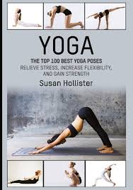 Camel pose is an intense back bend. Yoga The Top 100 Best Yoga Poses Relieve Stress Increase Flexibility And Gain Strength Yoga Postures Poses Exercises Techniques And Guide For Strengthening And Stress Relief Band 1 Amazon De Hollister Susan