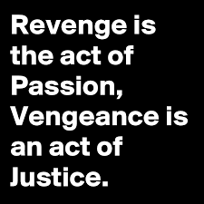 Revenge Is The Act Of Passion Vengeance Is An Act Of Justice Post By Smaerx On Boldomatic