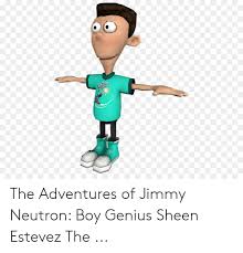 All until one day when his parents, and parents all over earth are kidnapped by aliens, it's up to him to lead all the children of the. The Adventures Of Jimmy Neutron Boy Genius Sheen Estevez The Jimmy Neutron Boy Genius Meme On Me Me