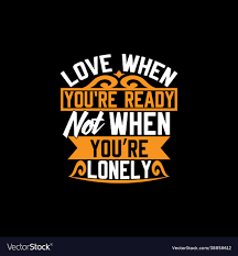 Love when youre ready not lonely Royalty Free Vector Image