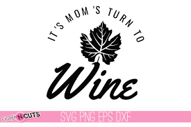 Free Free 349 Its Moms Turn To Wine Svg Free SVG PNG EPS DXF File