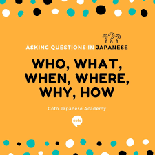 Continuing the theme, today we focused on what we call no words, words like nothing and nowhere, in japanese. Expressing Who What When Where Why And How In Japanese Coto Japanese Academy
