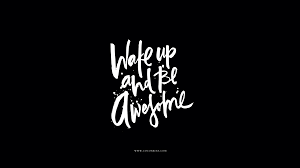 Best 1366x768 black white wallpaper, tablet, laptop desktop background for any computer, laptop, tablet and phone. Free Download Black White Calligraphy Wake Up Be Awesome Desktop Wallpaper 1920x1080 For Your Desktop Mobile Tablet Explore 71 Awesome Computer Wallpaper Awesome Wallpapers For Laptop Awesome Computer Wallpaper Backgrounds