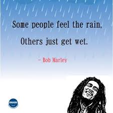 Some People Feel The Rain Others Just Get Wet Meaning In Hindi Bob Marley Quotes Some People Feel The Rain Others Just Get Wet Bob Marley Quotes Rapper Quotes Rain Quotes