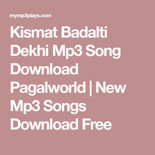 Kismat Badalti Dekhi Mp3 Song Download Pagalworld New Mp3 Songs Download Free Ringtone Download Mp3 Song Download Mp3 Song