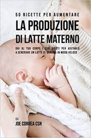 Come aumentare la produzione di latte materno con le erbe integratori per la lattazione e erbe come galega, fieno greco , finocchio, agnocasto, avena e quinoa contribuiscono ad aumentare l'allattamento. 50 Ricette Per Aumentare La Produzione Di Latte Materno Dai Al Tuo Corpo I Cibi Giusti Per Aiutarlo A Generare Un Latte Di Qualita In Modo Veloce Italian Edition Correa Csn Joe