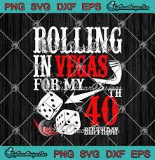 Download Rolling In Vegas For My 40th Birthday Funny Las Vegas 40th Birthday Party Svg Png Eps Dxf Cricut Cameo File Silhouette Art Svg Png Eps Dxf Cricut Silhouette Designs Digital Download