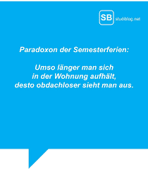 .bezeichnet.unterschieden werden müssen dabei die semesterferien jeweils zwischen den an hochschulen und die in österreich als semesterferien bezeichneten schulferien zwischen erstem. Paradoxon Der Semesterferien Studiblog