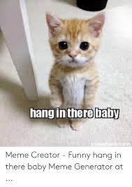 25 Best Memes About Funny Hang In There Funny Hang In There Memes