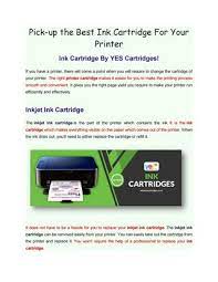 Instead of canned air (which i did not have) i just blew with a sraw into the openings. Pick Up The Best Ink Cartridge For Your Printer By Yes Cartridges Issuu