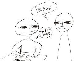 Seriously Another Favorite Is Did You Draw That No I Stole Someone Else S Drawing And Decided To Color Over It Obvio Artist Memes Art Jokes Artist Humor