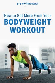 How To Get More From Your Bodyweight Workout Fitness Myfitnesspal Bodyweight Workout Body Weight Training No Equipment Workout