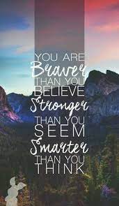 Inspirational quotes about life, quotes for for students, motivational quotes for work, success quotes you can decide what you are going to think in any given situation. You Are Braver Than You Believe Stronger Than You Seem Smarter Than You Think Wallpaper Iphone Quotes Quote Iphone Inspirational Quotes
