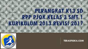Buku kurikulum 2013 (buku guru dan buku siswa) kelas 3 sd/mi edisi 2017 tema 1, tema2, tema 3 dan tema 4 download. Rpp Pjok Sd Mi Kelas 3 Kurikulum 2013 Revisi 2017 Semester 1 Teras Fisika