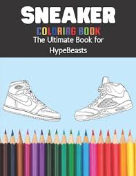Jordan shoes coloring pages are a fun way for kids of all ages to … Sneaker Coloring Book The Ultimate Book For Hypebeasts A Detailed Coloring Book For Adults And Kids Featuring Retro Jordan Adidas Plus More Paperback Chaucer S Books