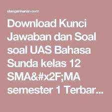 Selamat datang di blog pada kesempatan kali ini akan kami bagikan contoh latihan soal uas / ulangan akhir semester 1 (ganjil) kelas x, xi, xii sma / ma mapel bahasa sunda cuplikan soal uas semester 1 kelas x mapel bahasa sunda : Download Kunci Jawaban Dan Soal Soal Uas Bahasa Sunda Kelas 12 Sma X2f Ma Semester 1 Terbaru Dan Terlengkap Ula Matematika Kelas 5 Bahasa Matematika Kelas 4