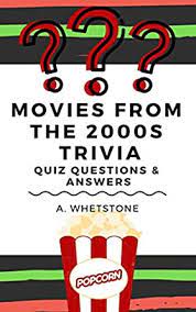 A supposedly standalone film turned into a trilogy, then spawned mor. Quiz Questions Answers 02 Movies From The 2000s Trivia English Edition Ebook Whetstone A Amazon Com Mx Tienda Kindle