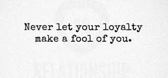 Never Feel A Fool For Being Loyal To The Wrong People Just Lesdon Learned Be Loyal To Oneself Corny Quotes Writing Quotes Inspirational Quotes